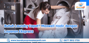 Butuh Laundry Cepat? Maxwell Hadir dengan Layanan Ekspress